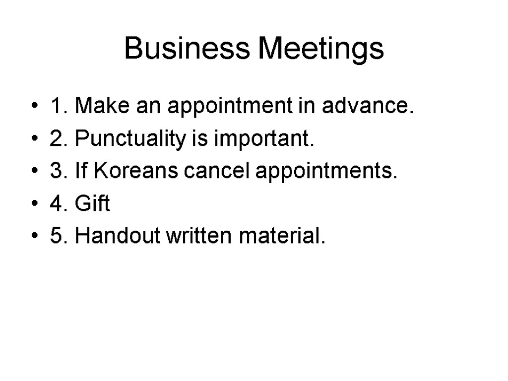 Business Meetings 1. Make an appointment in advance. 2. Punctuality is important. 3. If